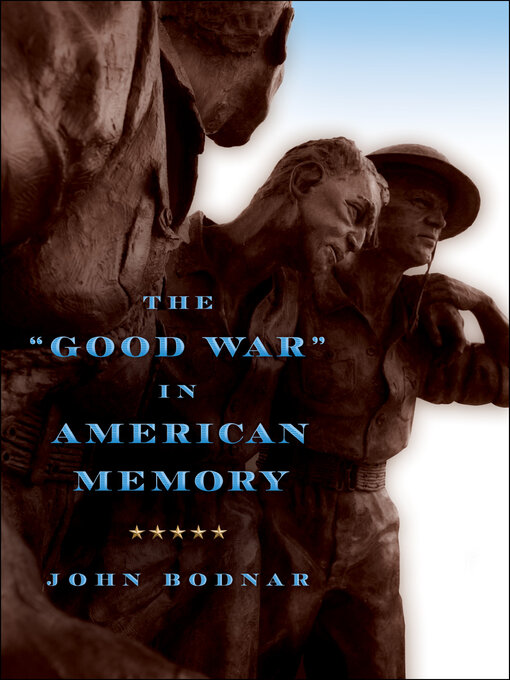 Title details for The "Good War" in American Memory by John Bodnar - Available